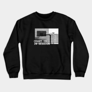 Court is in session Crewneck Sweatshirt